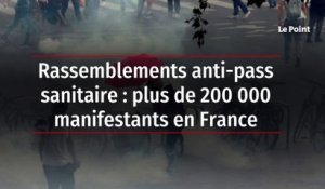 Rassemblements anti-pass sanitaire : plus de 200 000 manifestants en France