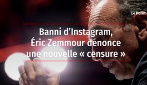 Banni d’Instagram, Éric Zemmour dénonce une nouvelle « censure »