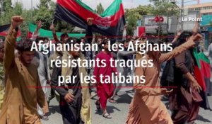 Afghanistan : les Afghans résistants traqués par les talibans