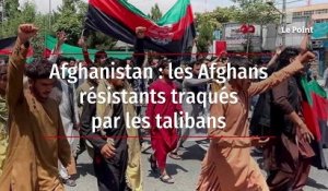 Afghanistan : les Afghans résistants traqués par les talibans