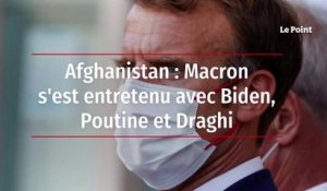 Afghanistan : Macron s'est entretenu avec Biden, Poutine et Draghi