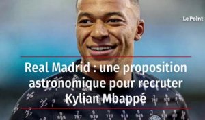 Real Madrid : une proposition astronomique pour recruter Kylian Mbappé
