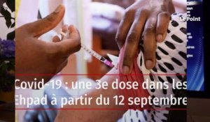 Covid-19 : une 3e dose dans les Ehpad à partir du 13 septembre