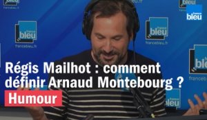 Régis Mailhot : comment définir Arnaud Montebourg ?