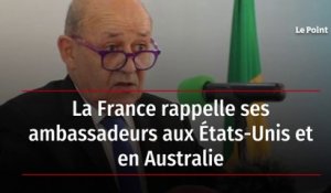La France rappelle ses ambassadeurs aux États-Unis et en Australie