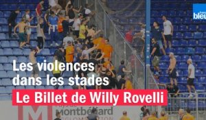 Les violences dans les stades - Le billet de Willy Rovelli