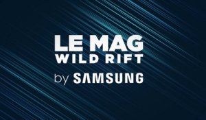 Mag Wild Rift by Samsung : patch 2.1, prémices de l'esport et arrivée de Teemo