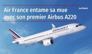 Air France entame sa mue avec son premier Airbus A220