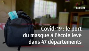 Covid-19 : le port du masque à l’école levé dans 47 départements