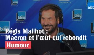 Régis Mailhot : Emmanuel Macron et l'œuf qui rebondit