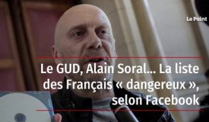 Le GUD, Alain Soral… La liste des Français « dangereux », selon Facebook