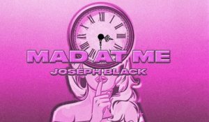 Joseph Black - mad at me