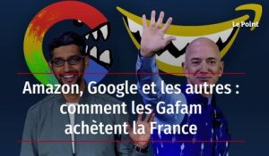 Amazon, Google et les autres : comment les Gafam achètent la France