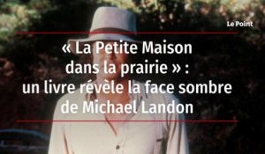 « La Petite Maison dans la prairie » : un livre révèle la face sombre de Michael Landon