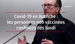 Covid-19 en Autriche : les personnes non vaccinées confinées dès lundi