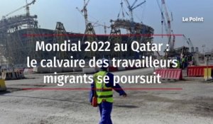 Mondial 2022 au Qatar : le calvaire des travailleurs migrants se poursuit