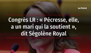 Congrès LR : « Pécresse, elle, a un mari qui la soutient », dit Ségolène Royal
