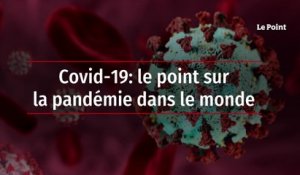 Covid-19: le point sur la pandémie dans le monde
