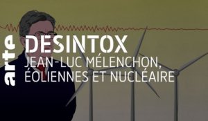Jean-Luc Mélenchon, éoliennes et nucléaire | Désintox | ARTE