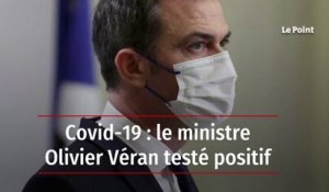 Covid-19 : testé positif, Olivier Véran placé à l'isolement