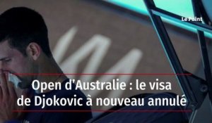 Open d’Australie : le visa de Djokovic à nouveau annulé