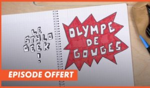 STYLO GEEK : OLYMPE DE GOUGES - Épisode offert