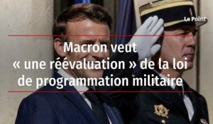 Macron veut « une réévaluation » de la loi de programmation militaire