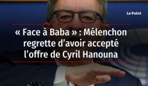 « Face à Baba » : Mélenchon regrette d’avoir accepté l’offre de Cyril Hanouna