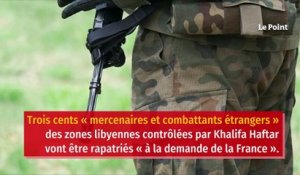 Libye : 300 mercenaires pro-Haftar rapatriés « à la demande de la France »