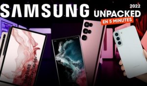 Galaxy S22, Tab S8 Ultra… TOUTES les ANNONCES Samsung Unpacked en moins de 5 minutes