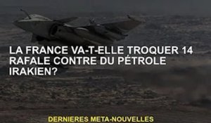 La France va-t-elle échanger 14 avions de combat Rafale contre du pétrole irakien ?