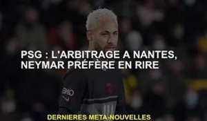 Paris Saint-Germain : Arbitrage nantais, Neymar aime rire