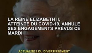 La reine Elizabeth II, atteinte du Covid-19, annule sa promesse de don prévue mardi