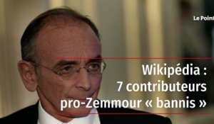 Wikipédia : 7 contributeurs pro Zemmour "bannis"