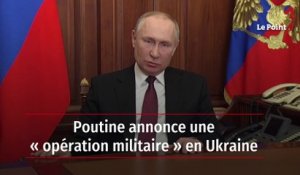 Poutine annonce une « opération militaire » en Ukraine