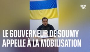 "Nous demandons à tous ceux qui peuvent (...) d'aller à la rencontre de l'ennemi"  Le gouverneur de la région ukrainienne de Soumy appelle à la mobilisation