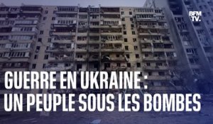 Guerre en Ukraine: un peuple sous les bombes