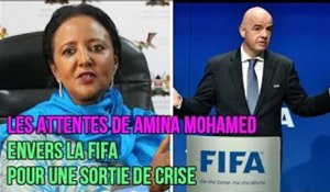 Les attentes de Amina Mohamed envers la FIFA pour une sortie de crise