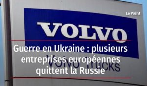 Guerre en Ukraine : plusieurs entreprises européennes quittent la Russie