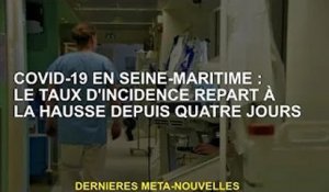 Covid-19 en Seine-Maritime : des incidences en hausse depuis quatre jours d'affilée