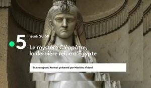 Le mystère Cléopâtre (France 5) la dernière reine d'Egypte