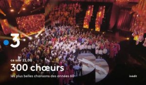 300 choeurs chantent les plus belles chansons des années 60 (France 3) la bande-annonce