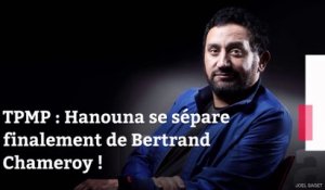 TPMP : Hanouna se sépare finalement de Bertrand Chameroy !