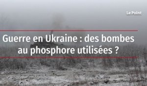 Guerre en Ukraine : des bombes au phosphore utilisées