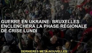 Guerre d'Ukraine : Bruxelles déclenchera lundi une phase de crise régionale