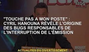 "Touche pas à mon post" : Cyril Hanouna révèle l'origine du bug qui a fait planter le programme