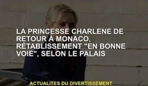 La princesse Charlene revient à Monaco avec une convalescence "sur la bonne voie", selon le palais