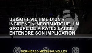 Victime d'un «incident» informatique d'Ubisoft, un groupe de pirates a fait allusion à son implicati