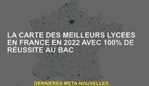 Carte des meilleurs lycées de France en 2022 avec un 100% baccalauréat