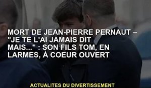 Mort de Jean-Pierre Pernaut - 'Je ne te l'ai jamais dit, mais...' : son fils Tom fond en larmes et l